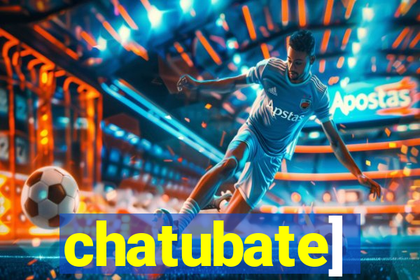 chatubate]